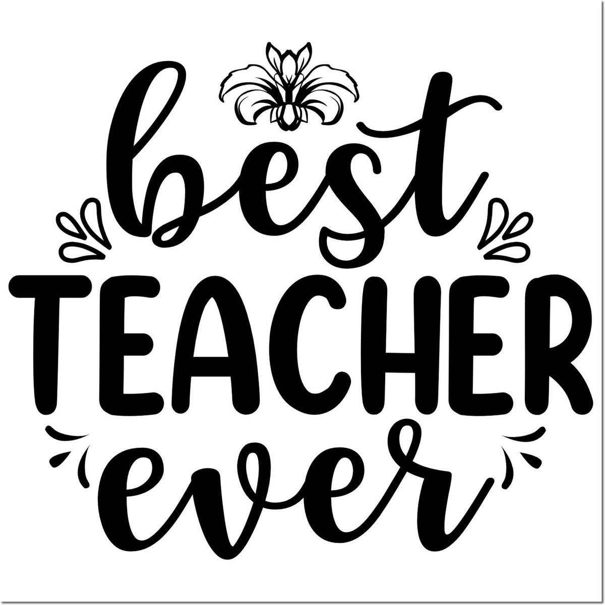 Black Best Teacher Ever stamp seal with floral accents on white background.