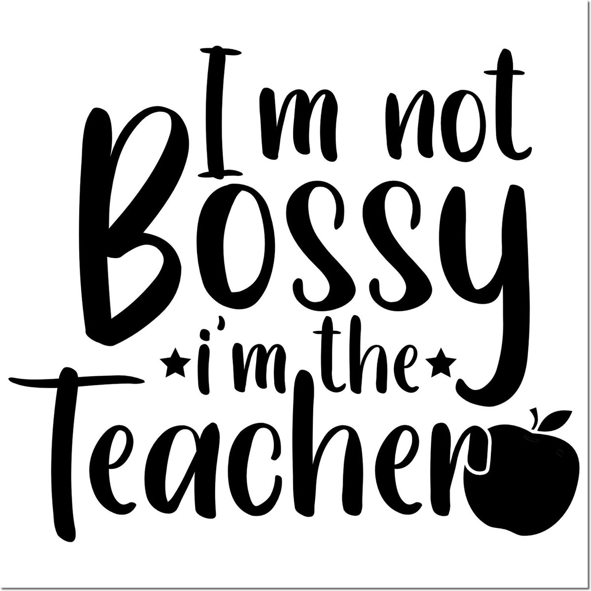 Black teacher stamp reading Im not bossy, Im the teacher with apple icon on a white background.