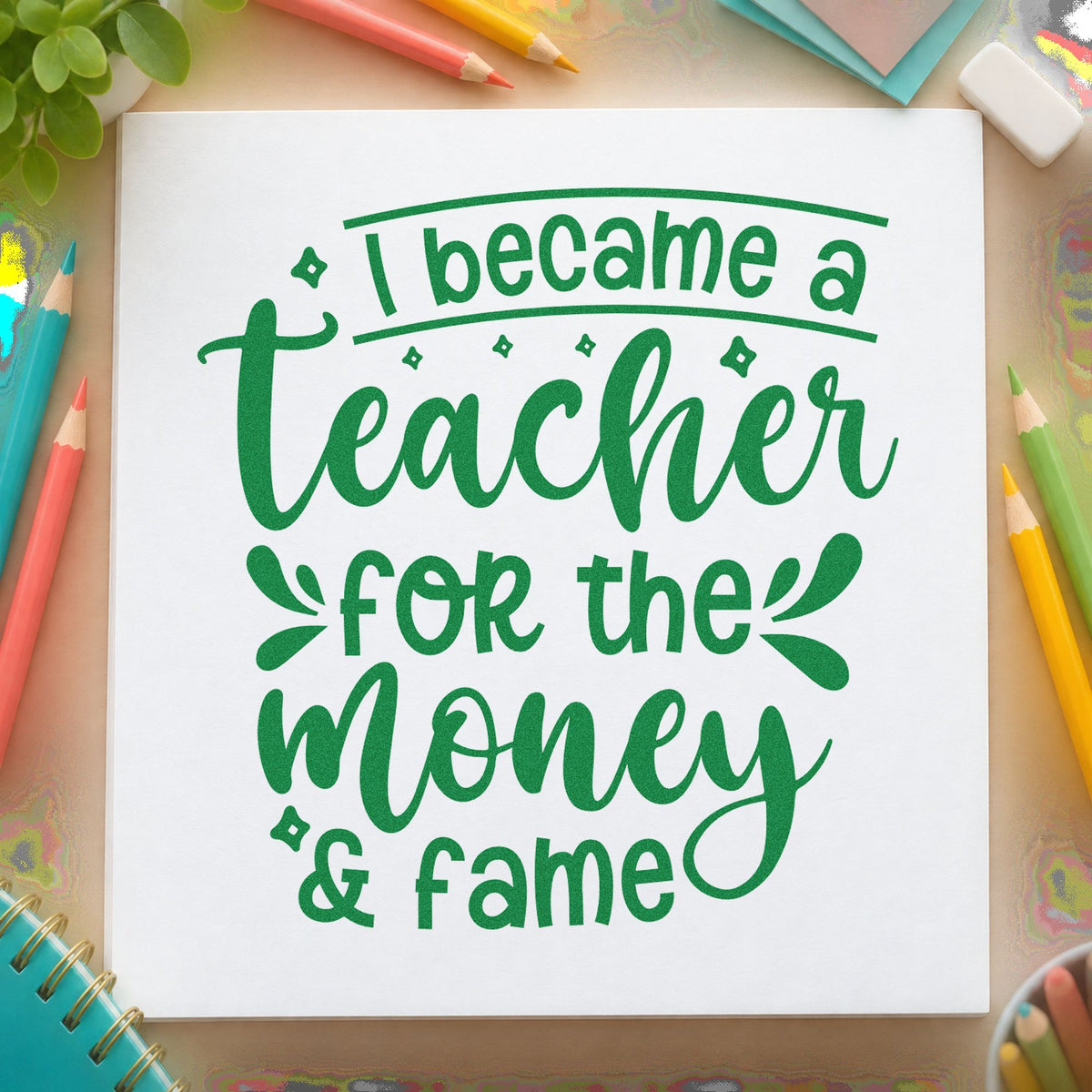Teacher Money And Fame craft stamp imprint in green ink on a handmade project, one idea being budget sheet pages.