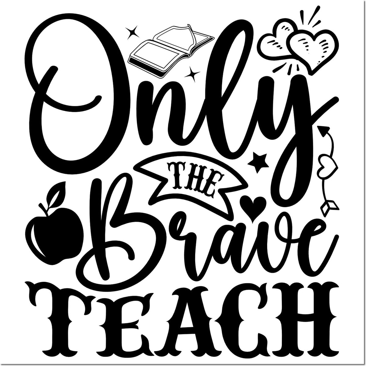 Black teacher stamp/seal design reading Only the Brave Teach with book, apple, hearts, and stars.