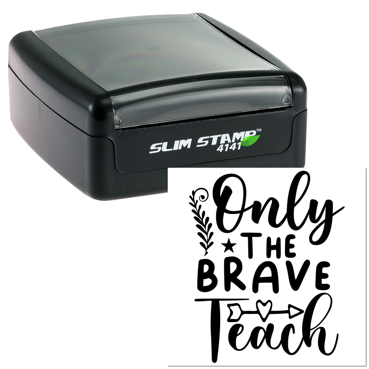 Black self-inking stamp with clear top and decorative seal reading Only the Brave Teach in bold black script with arrow and leaf accents.