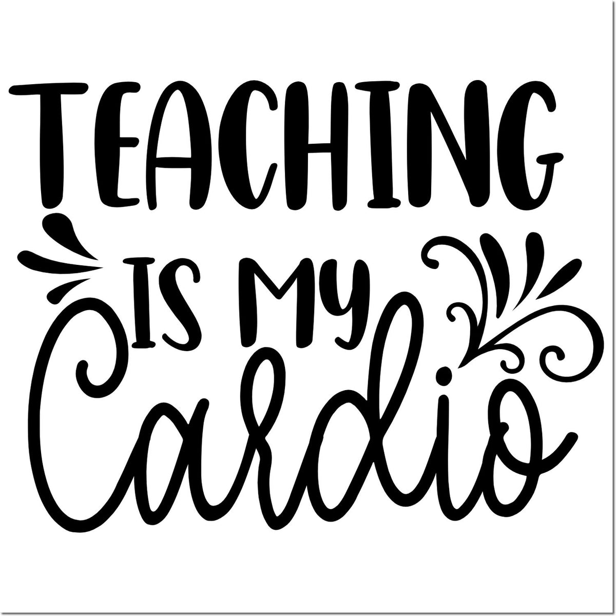 Black teaching stamp seal with decorative script reading Teaching Is My Cardio on a white background.