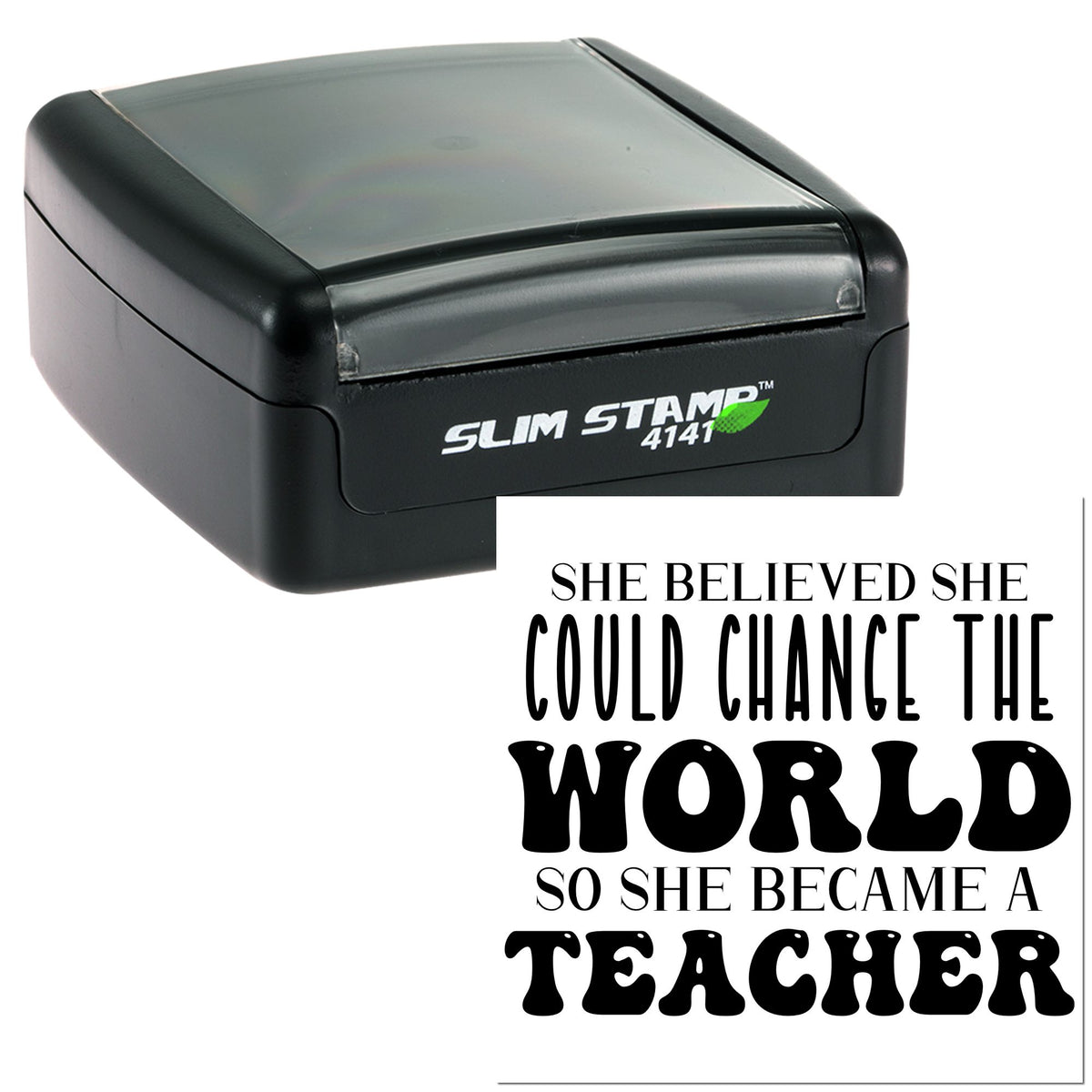 Black Slim Stamp 4141 self-inking stamp with gray cap and custom teacher seal reading She believed she could change the world.