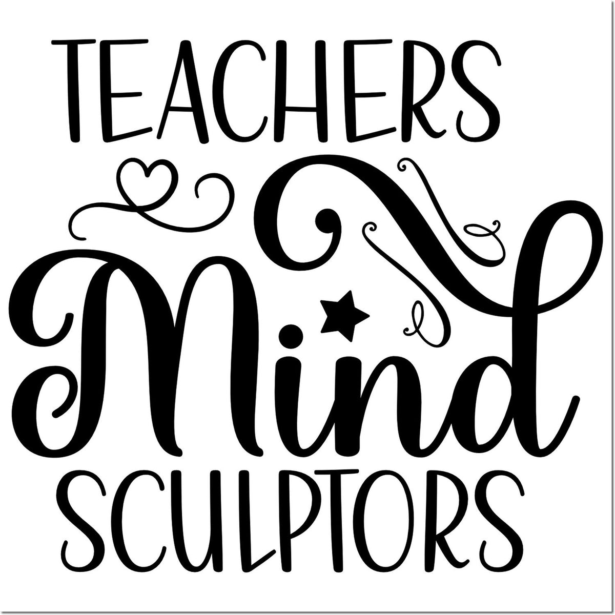 Black decorative teacher stamp and seal design reading Teachers Mind Sculptors with heart, star, and swirls on white background.