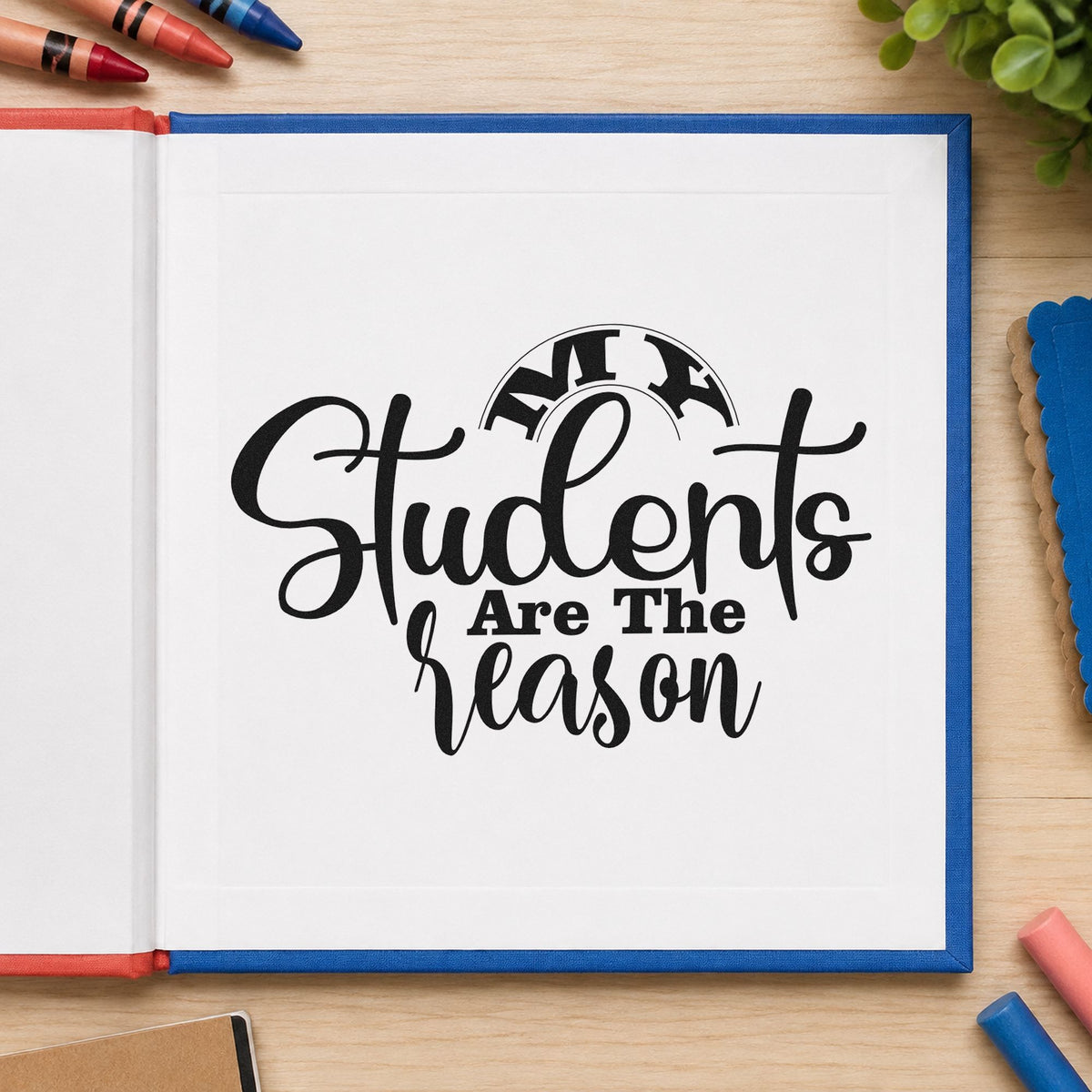 My Students Are The Reason rubber stamp printed in black ink, ready for curved flowing cards and similar paper crafts.