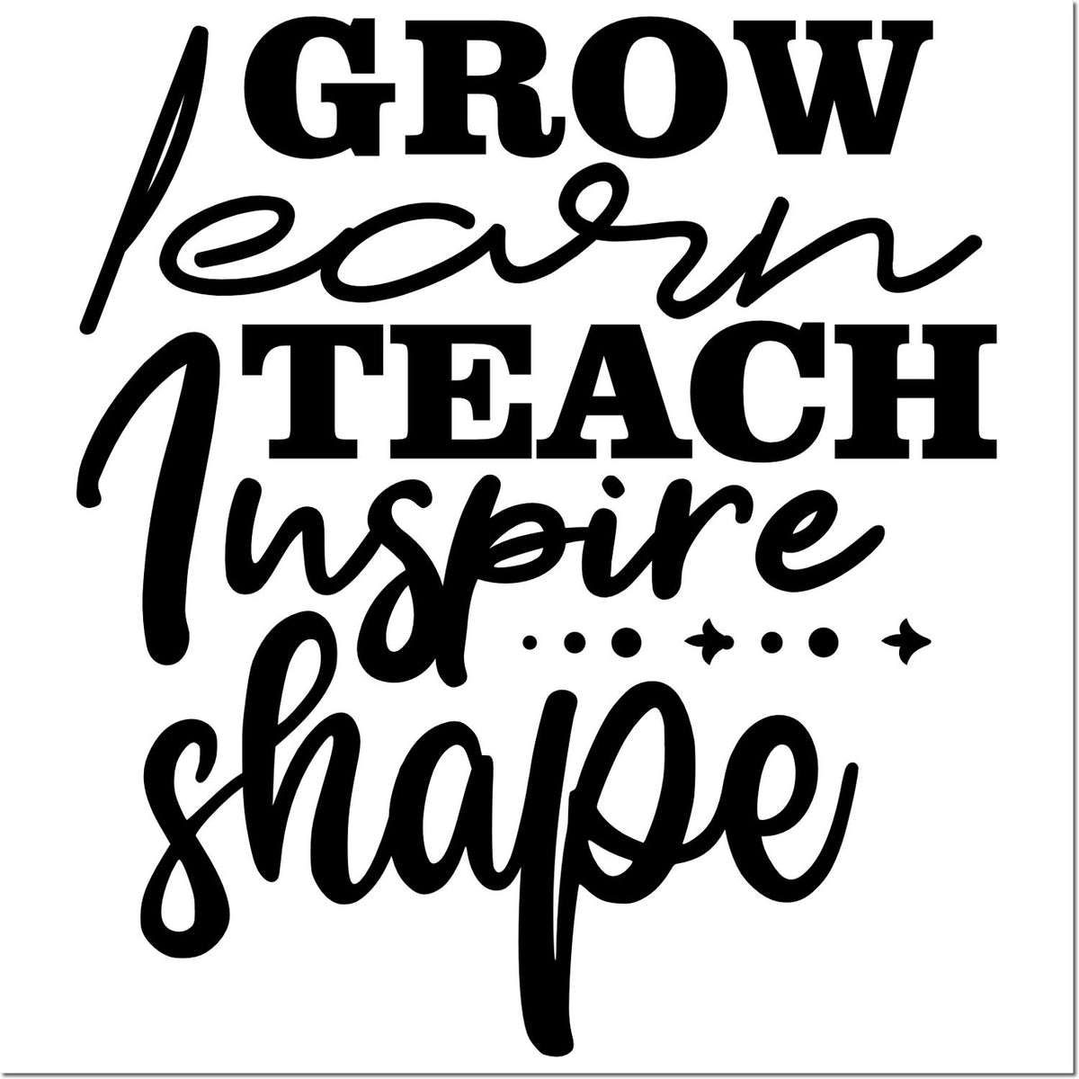 Black motivational stamp and seal design reading Grow Learn Teach Inspire Shape on a white background.