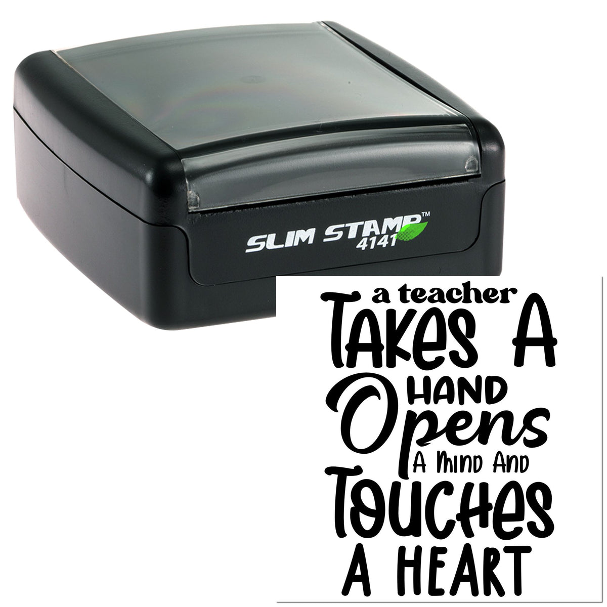 Black self-inking stamp seal with teacher quote: A teacher takes a hand, opens a mind and touches a heart.