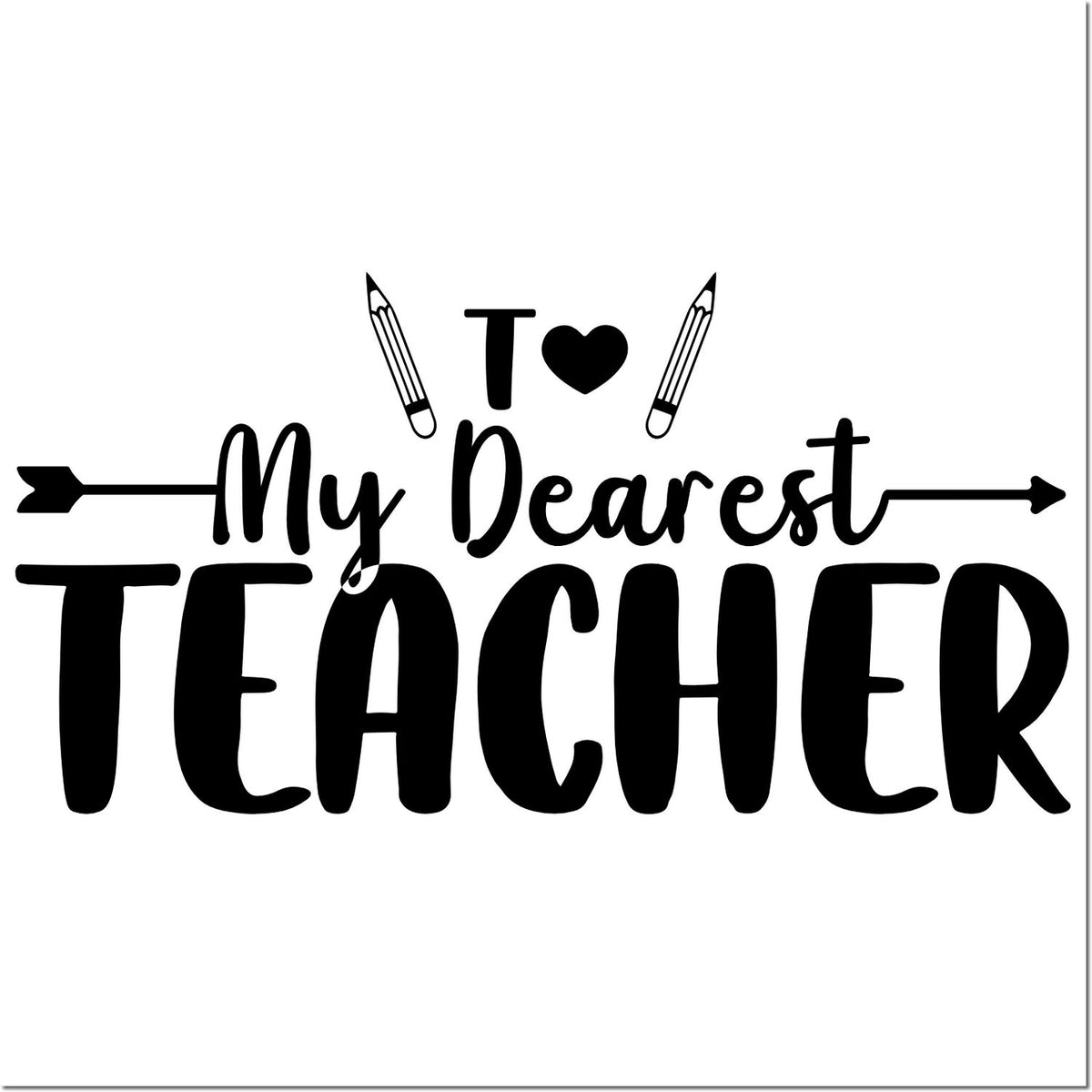 Black teacher stamp/seal design reading My Dearest Teacher with heart and pencil icons on white