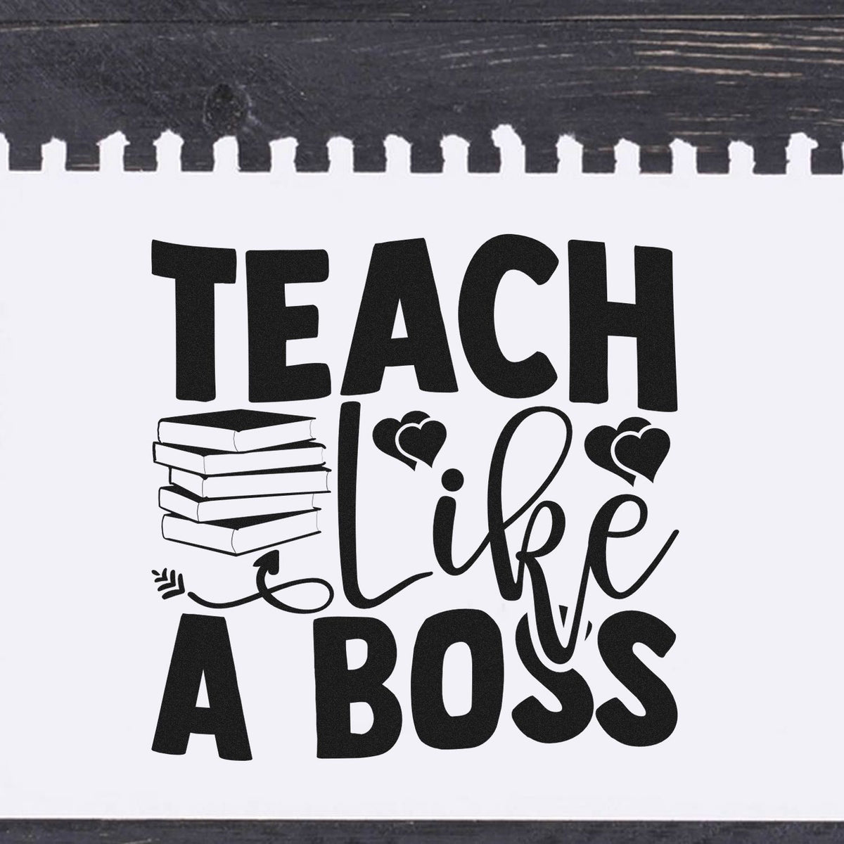 Black teacher stamp and seal design with stacked books, hearts, and bold TEACH like A BOSS text on white.
