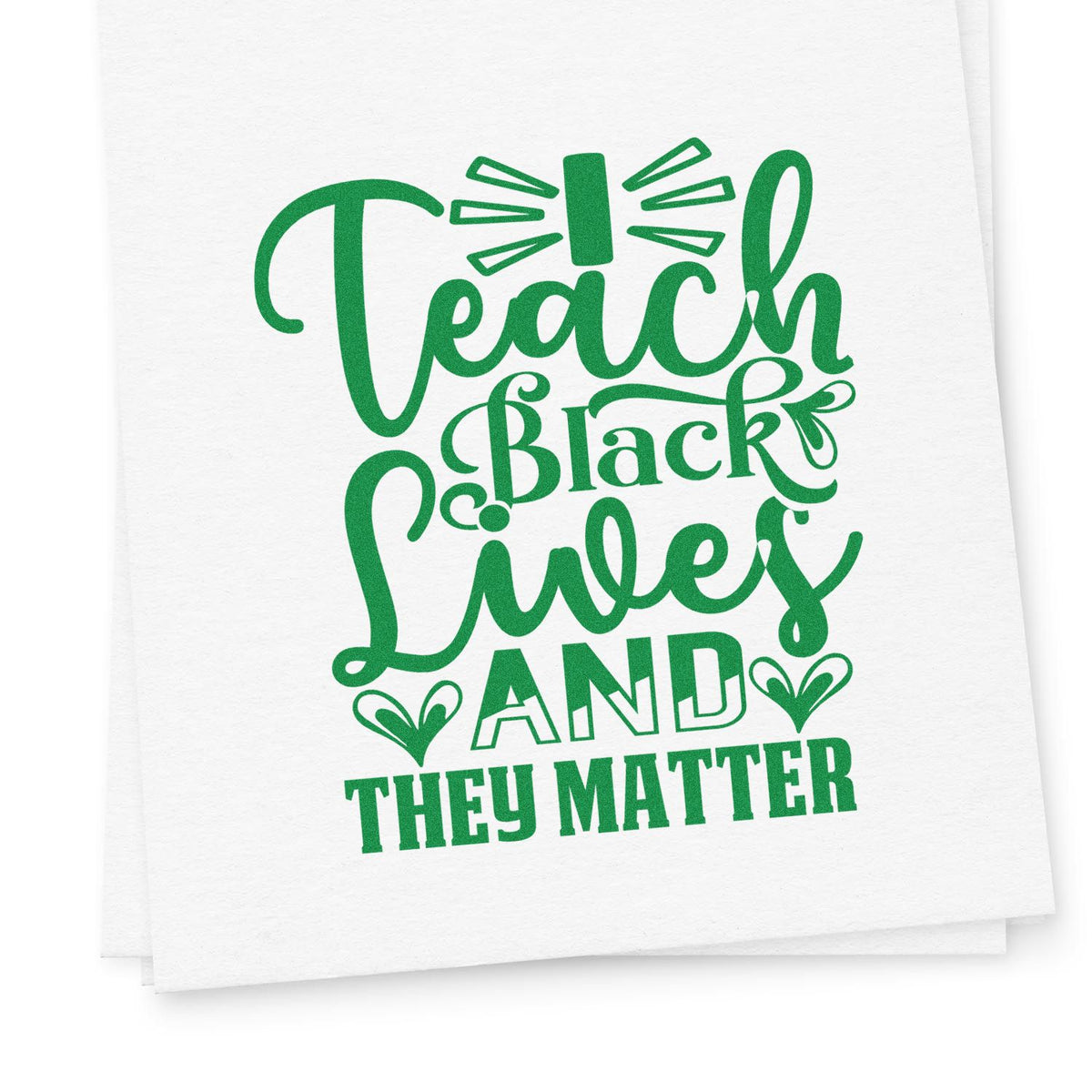 Green Teach Black Lives and They Matter stamp and seal design on white paper with hearts and decorative rays.