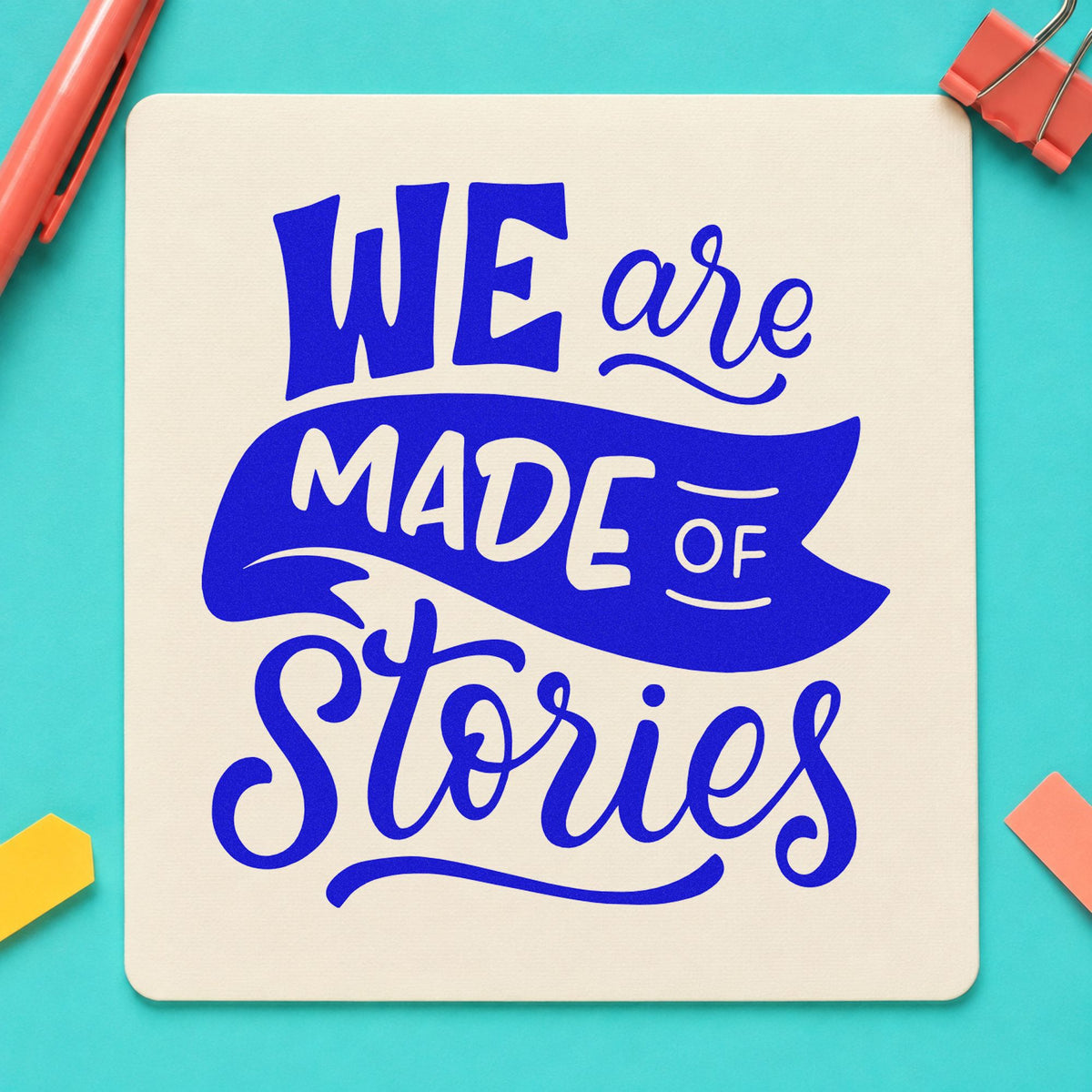 We Are Made Of Stories craft stamp in blue ink on cardstock, an easy option for banner cloth panels.