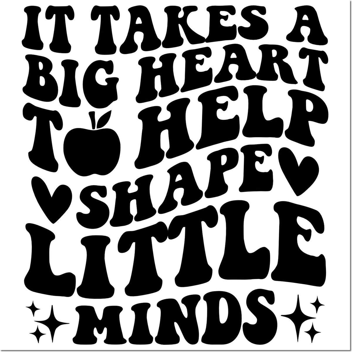 Black retro-style stamp design with bold letters reading It takes a big heart to help shape little minds, plus hearts, apple, and sparkles.