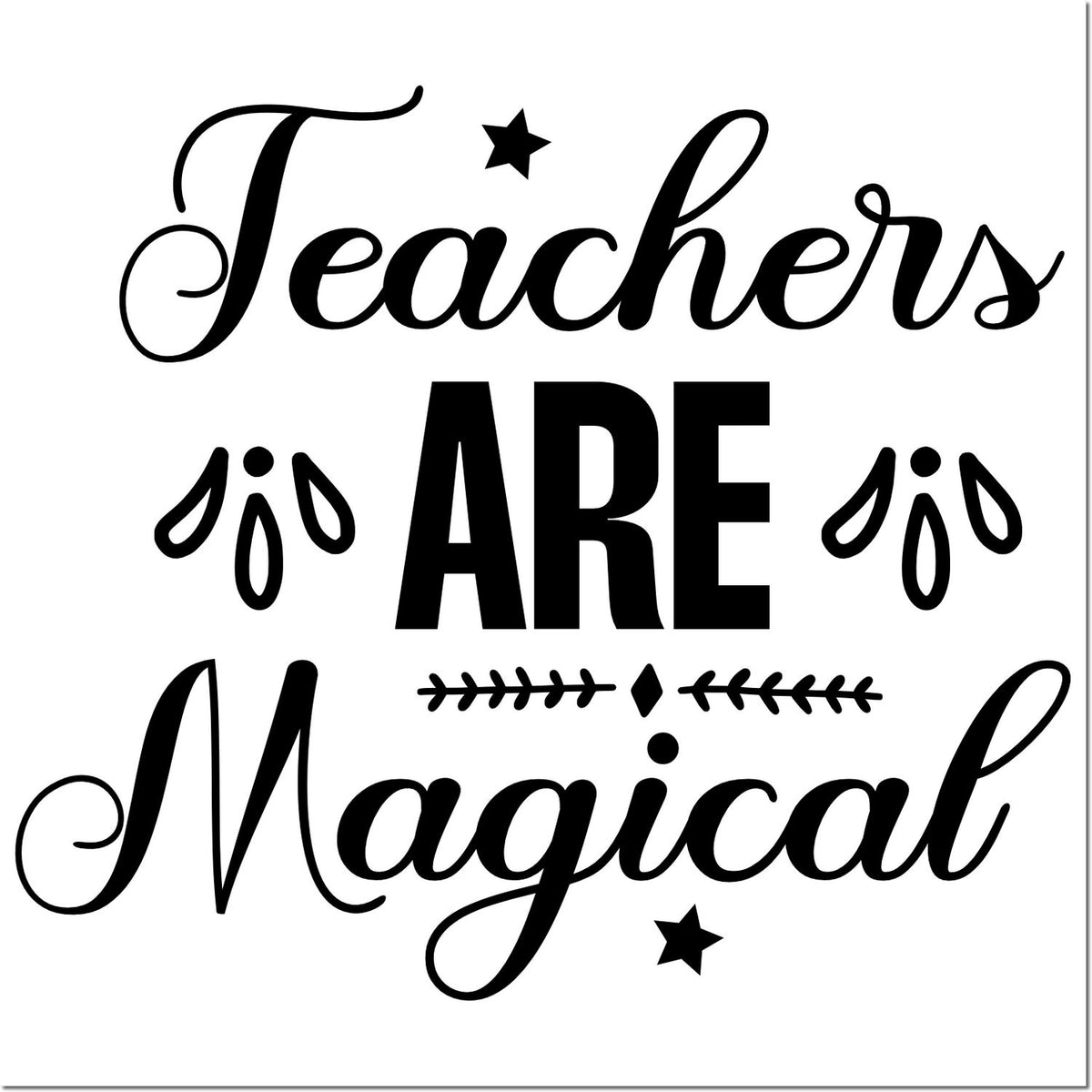 Black teacher stamp and seal design with script Teachers and Magical, bold ARE, stars, and decorative accents.