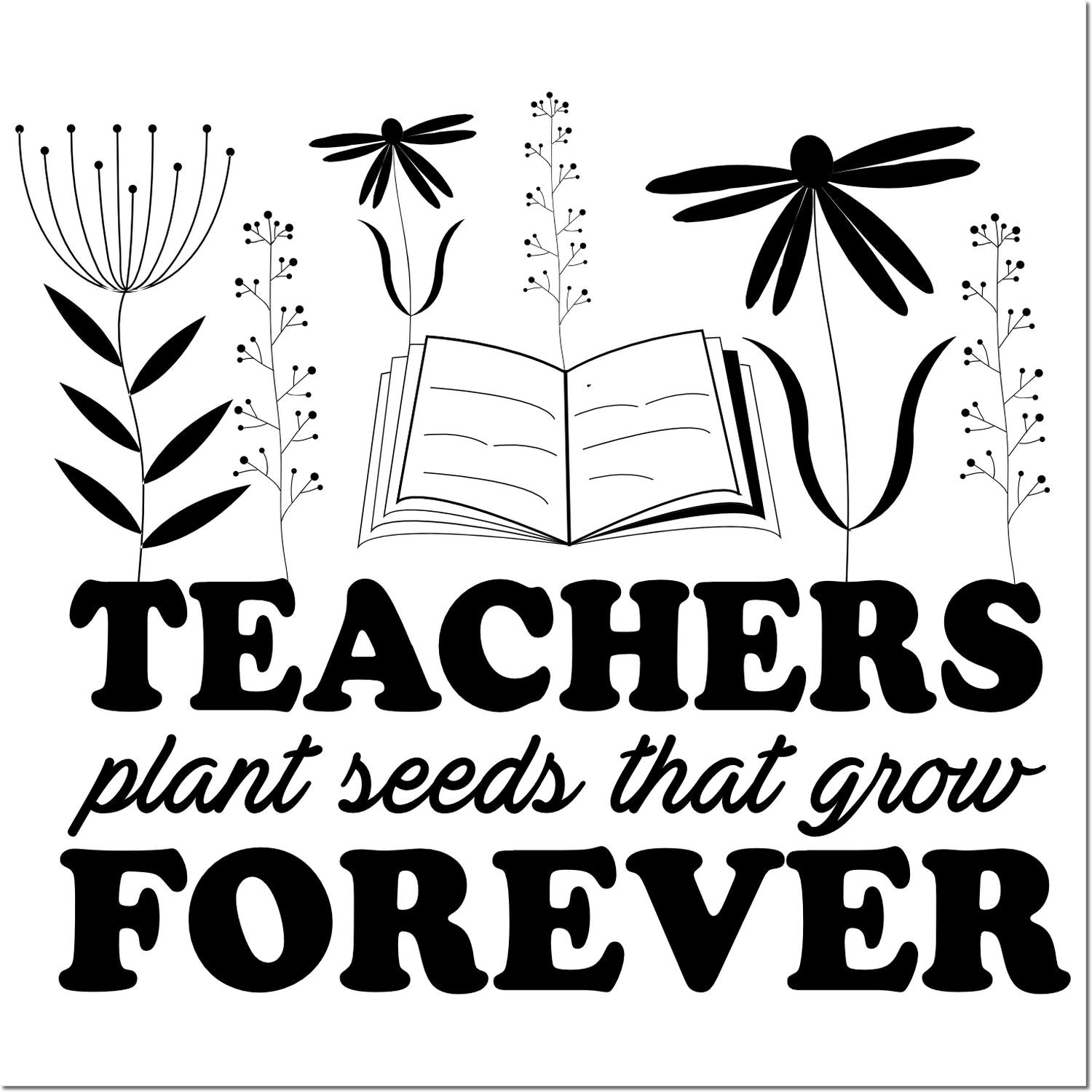 Black-and-white teacher stamp seal with open book, flowers, and text plant seeds that grow forever.