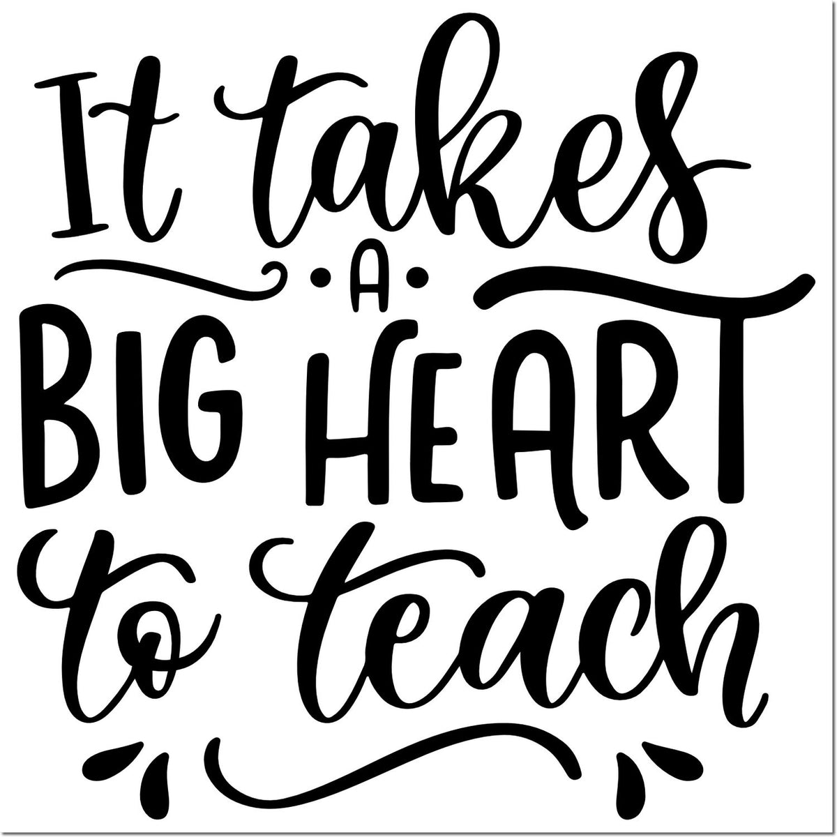 Black It Takes a Big Heart to Teach stamp and seal design with decorative swirls on a white background.