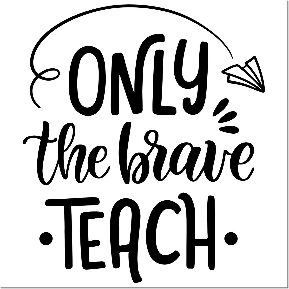 Black Only the Brave Teach stamp design with paper airplane icon on white background.