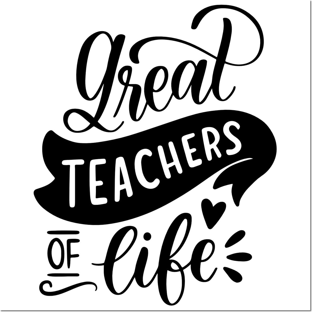 Black-and-white teacher stamp seal design reading Great Teachers of Life with ribbon banner, heart, and decorative accents.