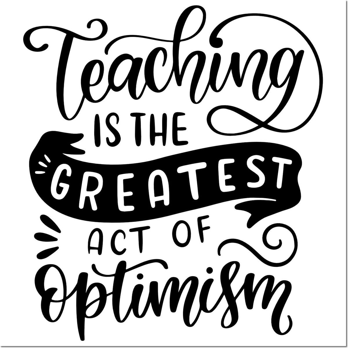 Black teaching stamp seal design with hand-lettered Teaching is the greatest act of optimism on a white background