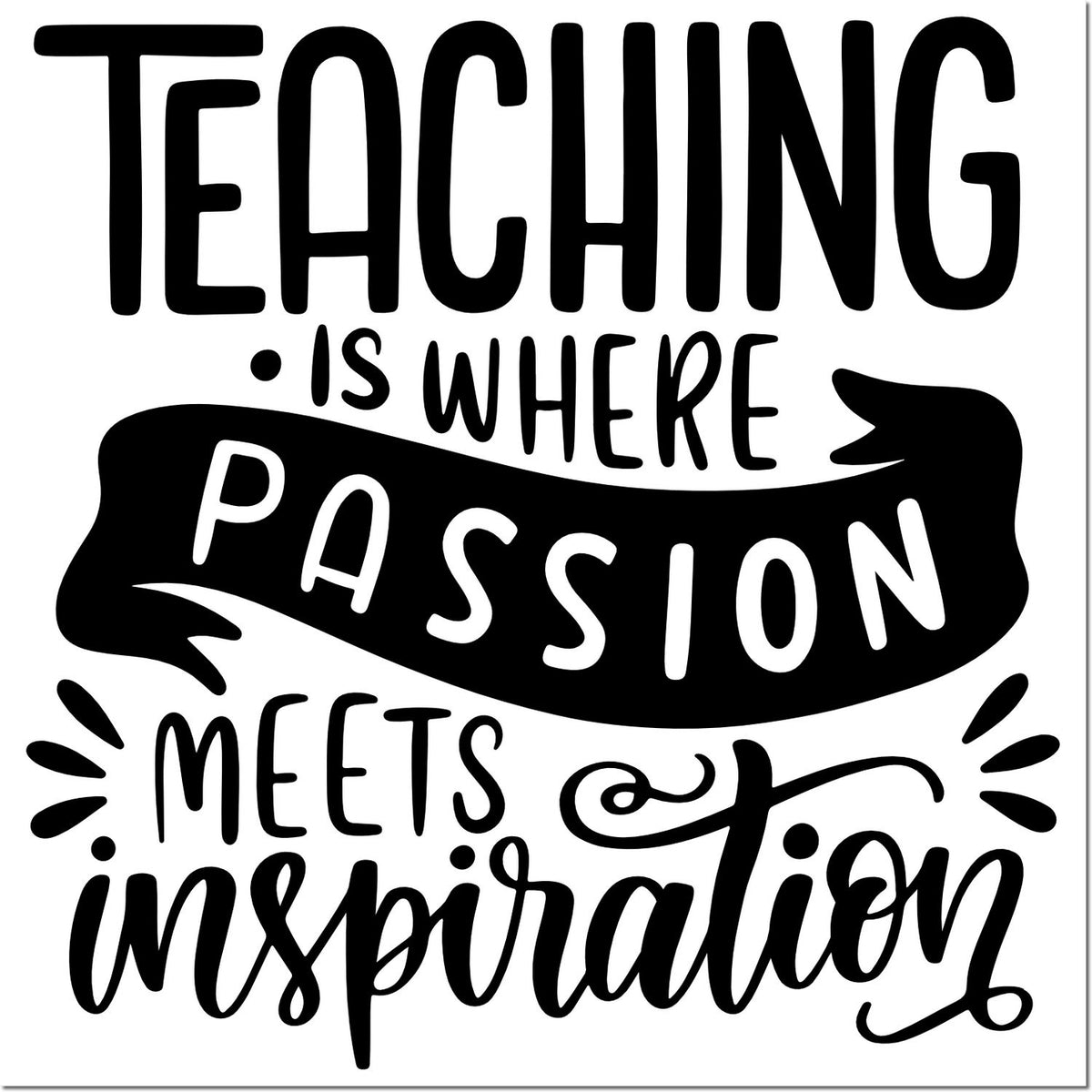Black teaching stamp/seal design with quote Teaching is where passion meets inspiration on white background.