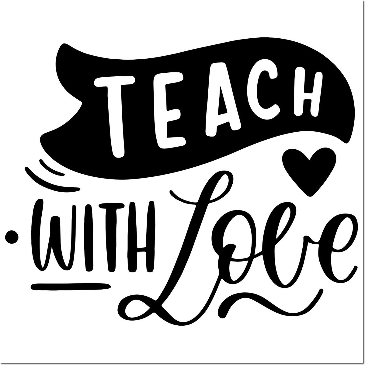 Black teacher stamp seal with TEACH WITH Love text, heart icon, and playful black script on a white background.