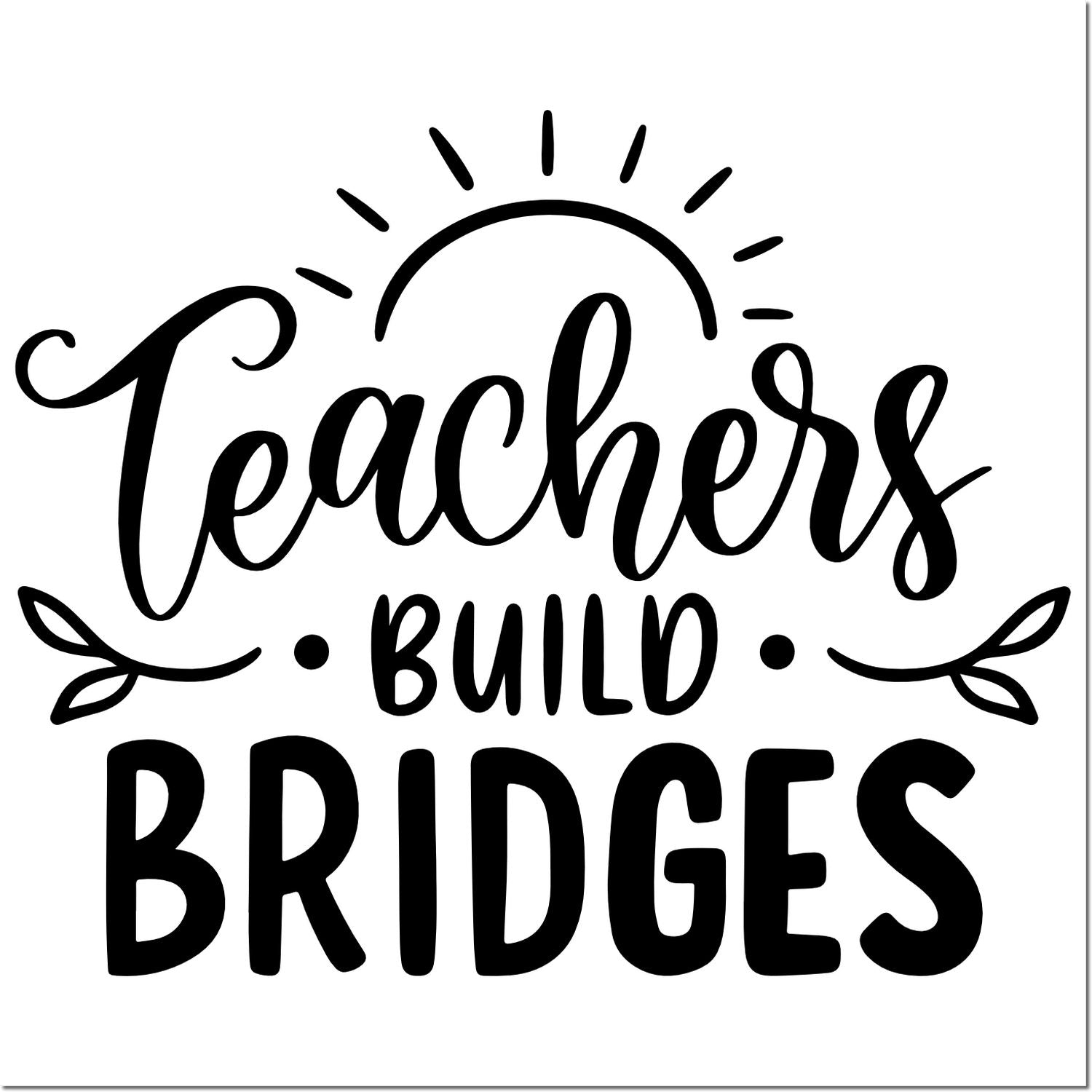 Pre-Inked Teachers Build Bridges Card Making Stamp