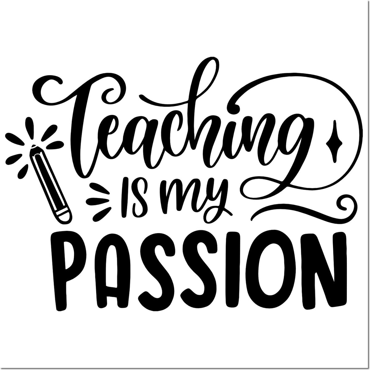 Black teaching-themed stamp design with pencil icon and bold script text: Teaching is my PASSION