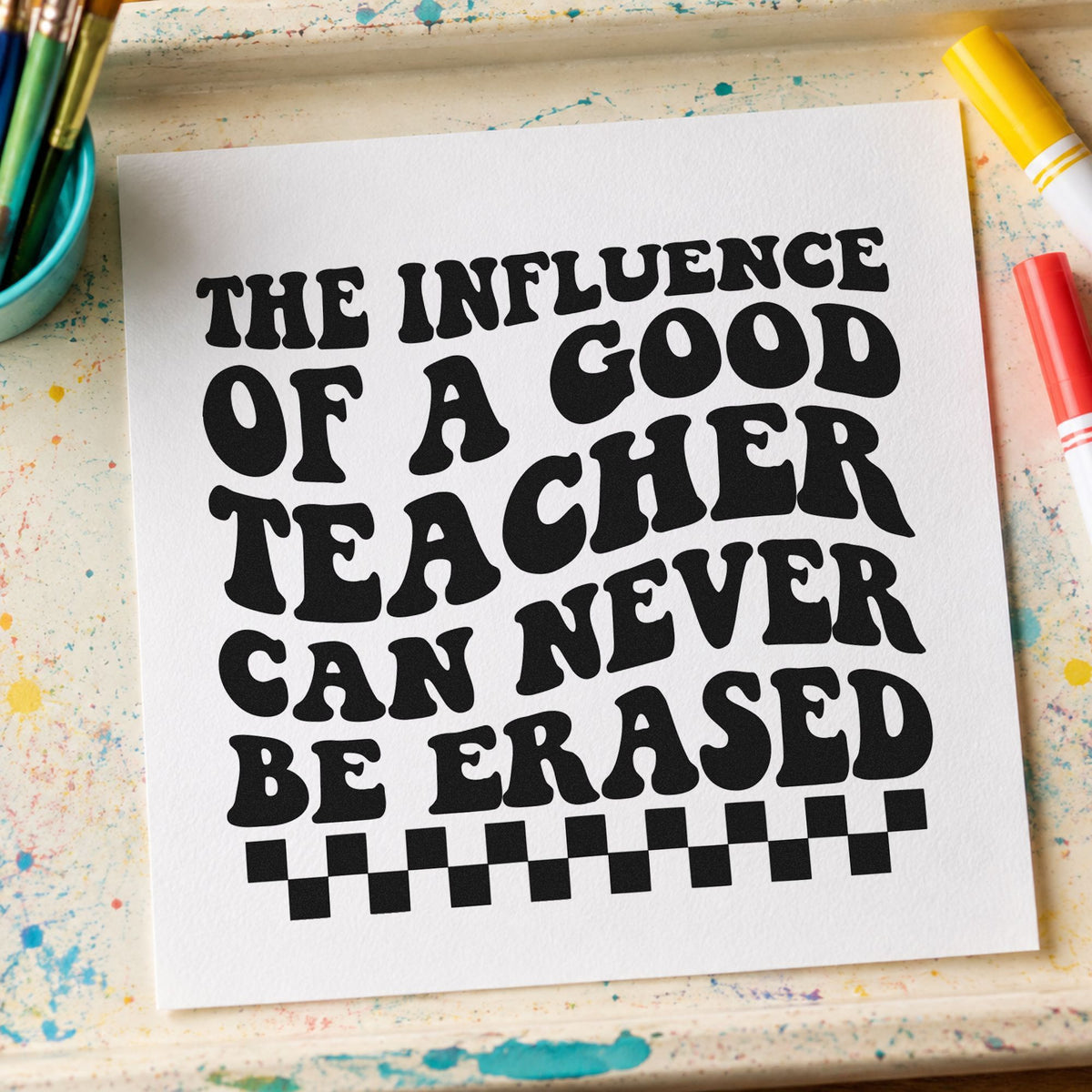 Good Teacher Lasting Influence rubber stamp printed in black ink, ready for checkerboard strip cards and similar paper crafts.