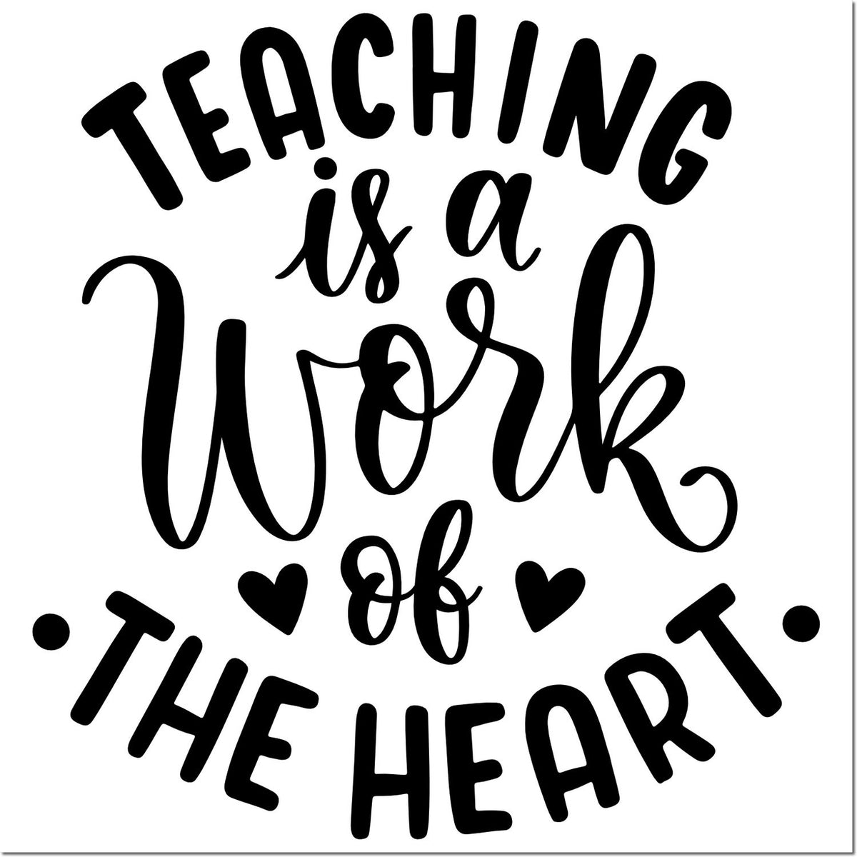 Black Teaching is a Work of the Heart stamp/seal design with hearts on a white background.