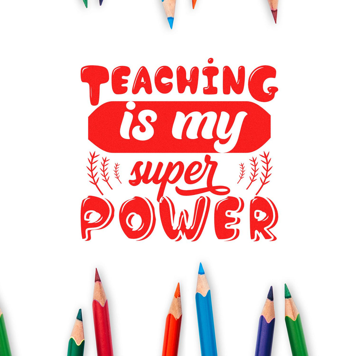 Red teaching stamp seal reading Teaching is my super power with colorful pencils on a white background.