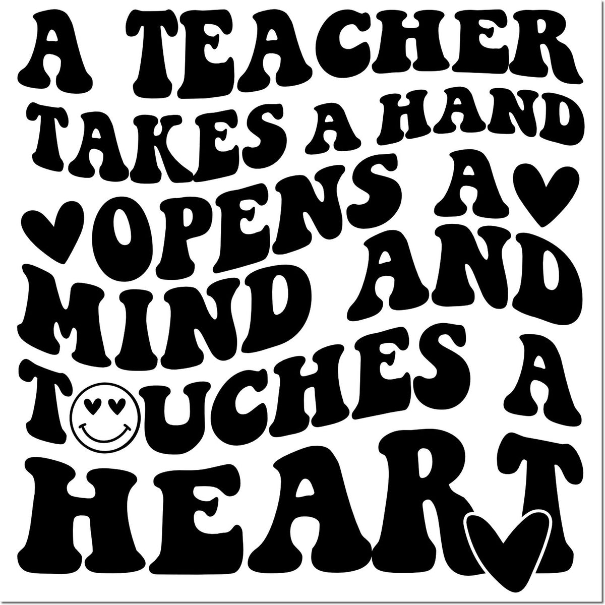 Black teacher stamp/seal with bold retro text, hearts and smiley: A teacher takes a hand, opens a mind, touches a heart.