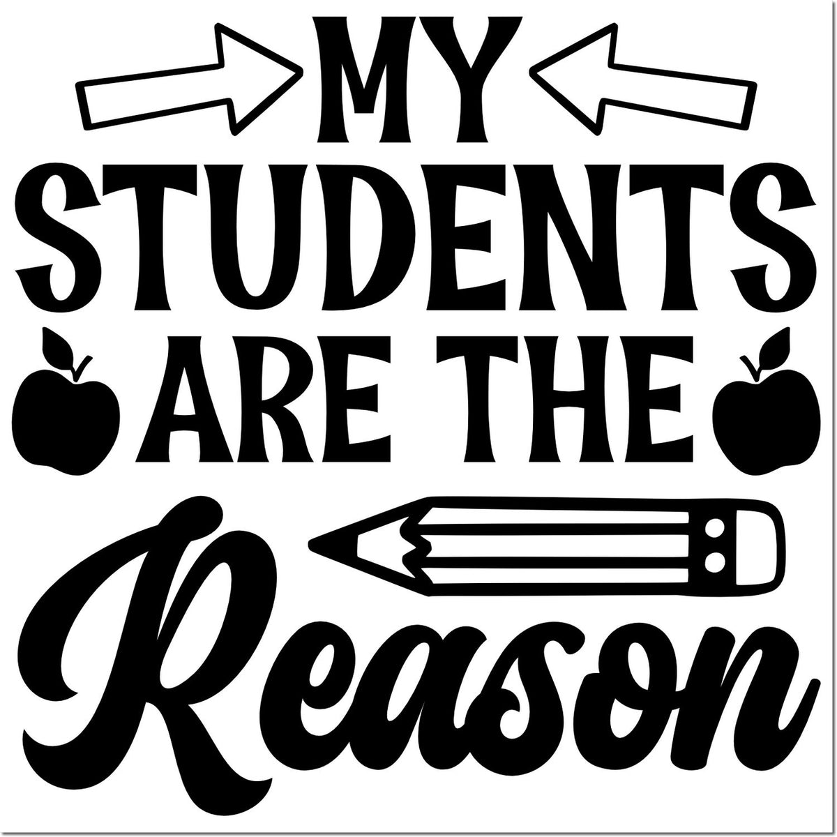 Black stamp seal design on white reading My Students Are the Reason, with arrows, apples, and a pencil.