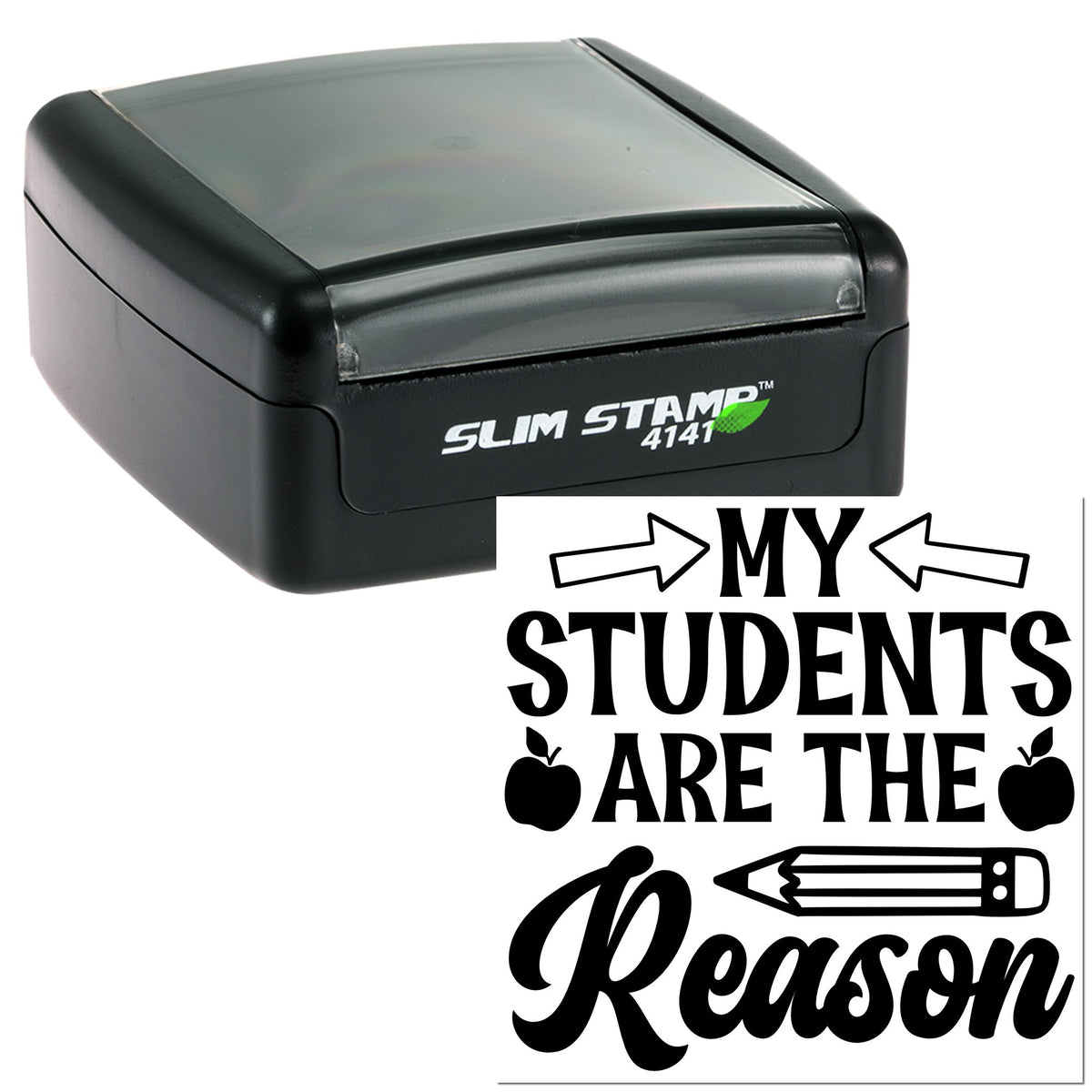 Black self-inking stamp and seal with gray top, featuring My Students Are the Reason text, arrows, apples and pencil.