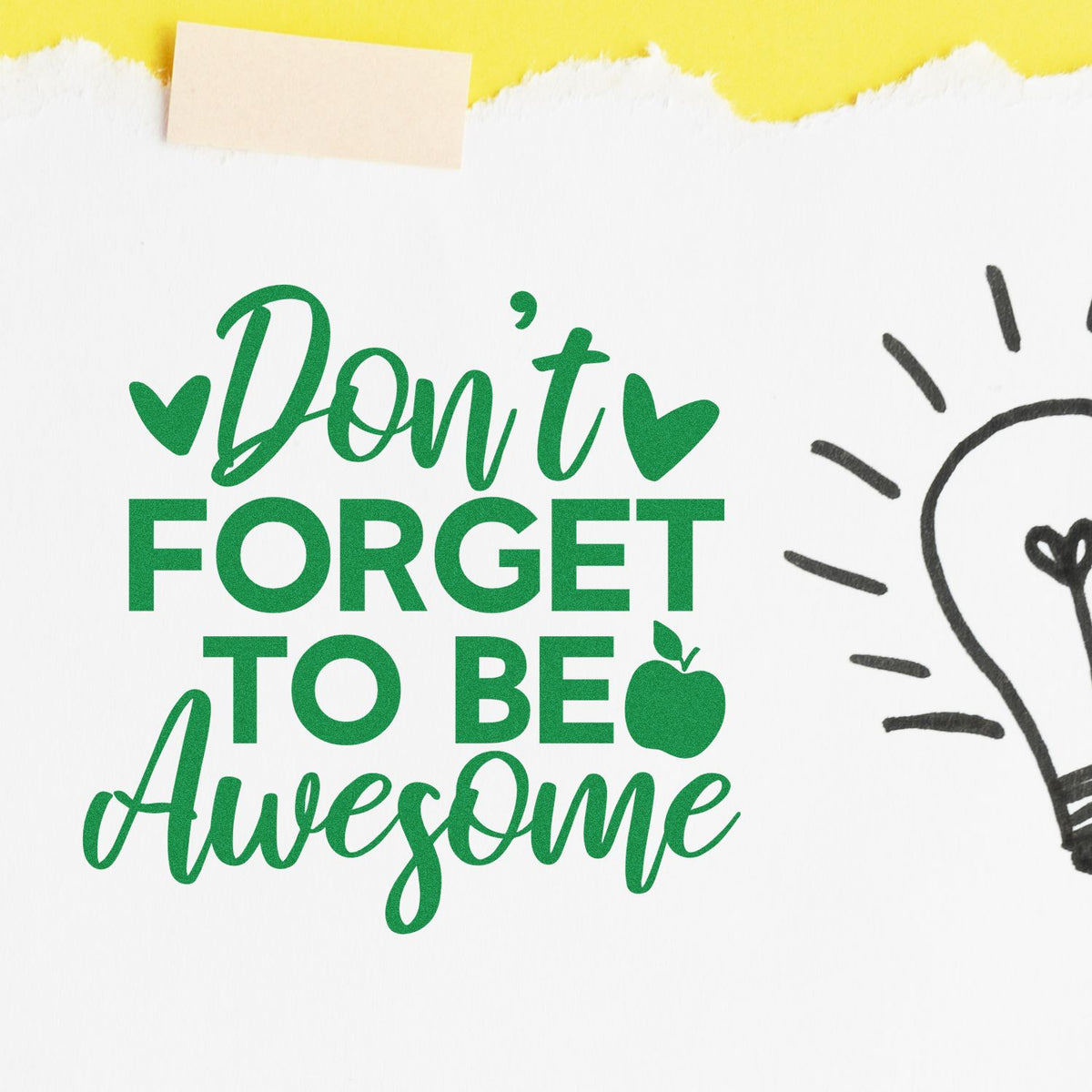 Green stamp design with Dont Forget to Be Awesome, hearts, apple icon, on white paper with yellow torn edge.
