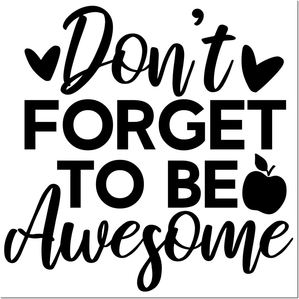 Black motivational stamp and seal design reading Dont Forget to Be Awesome with hearts and apple icon on white background.