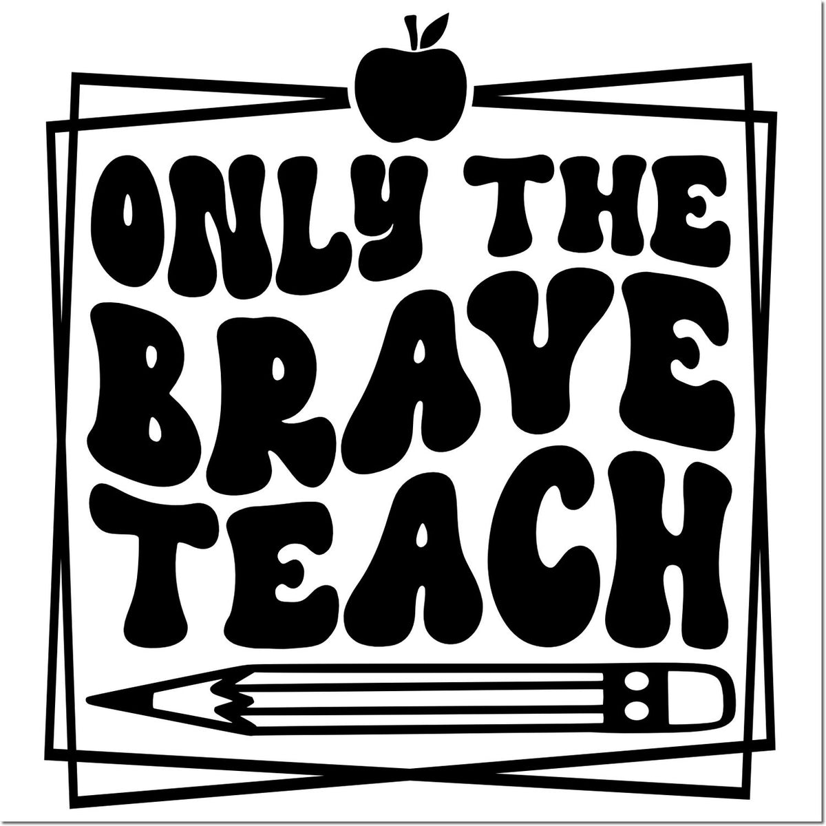 Black-and-white teacher stamp and seal reading Only the Brave Teach, with apple icon, pencil, and bold retro lettering.