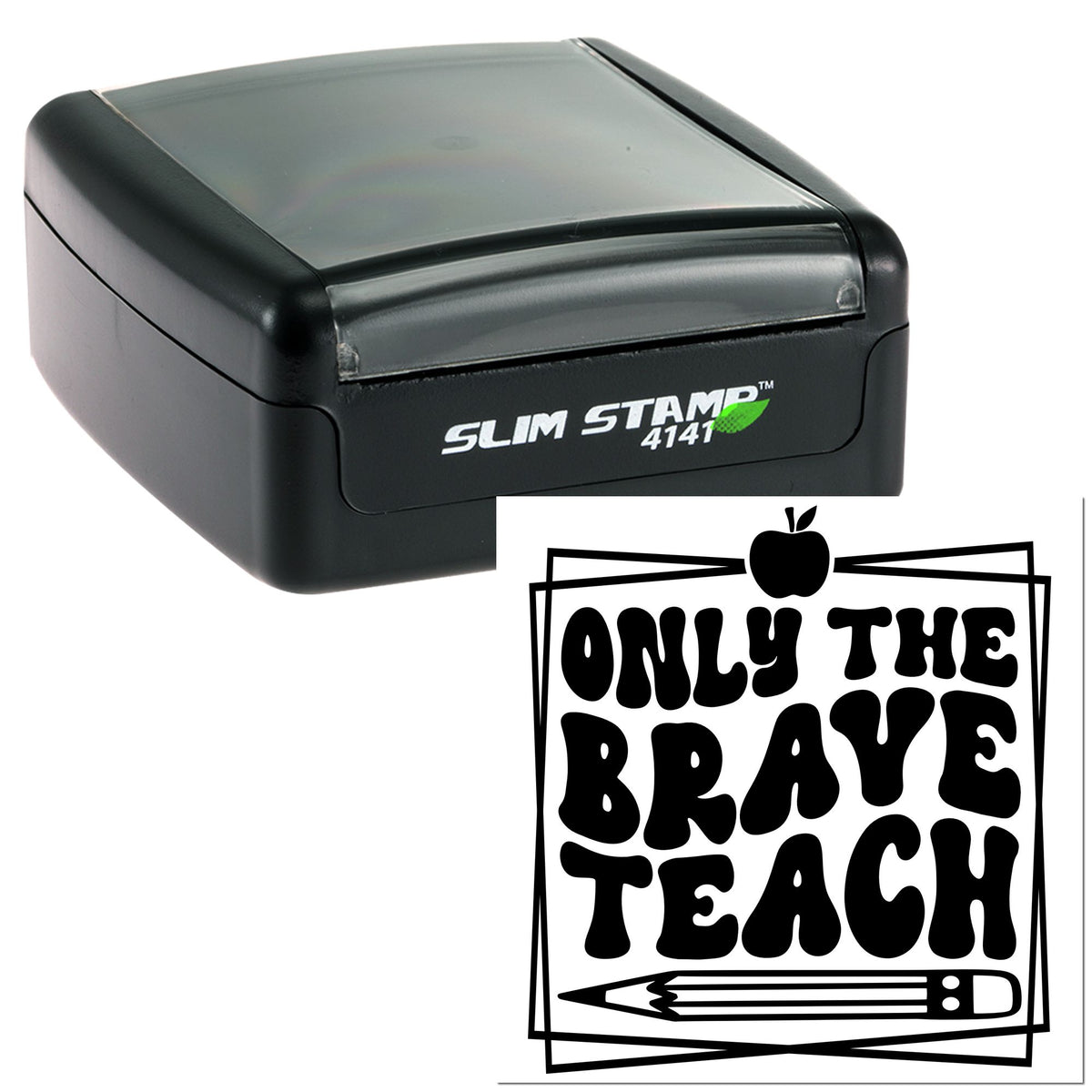 Black slim self-inking stamp with clear lid and apple-pencil seal design reading Only the Brave Teach.