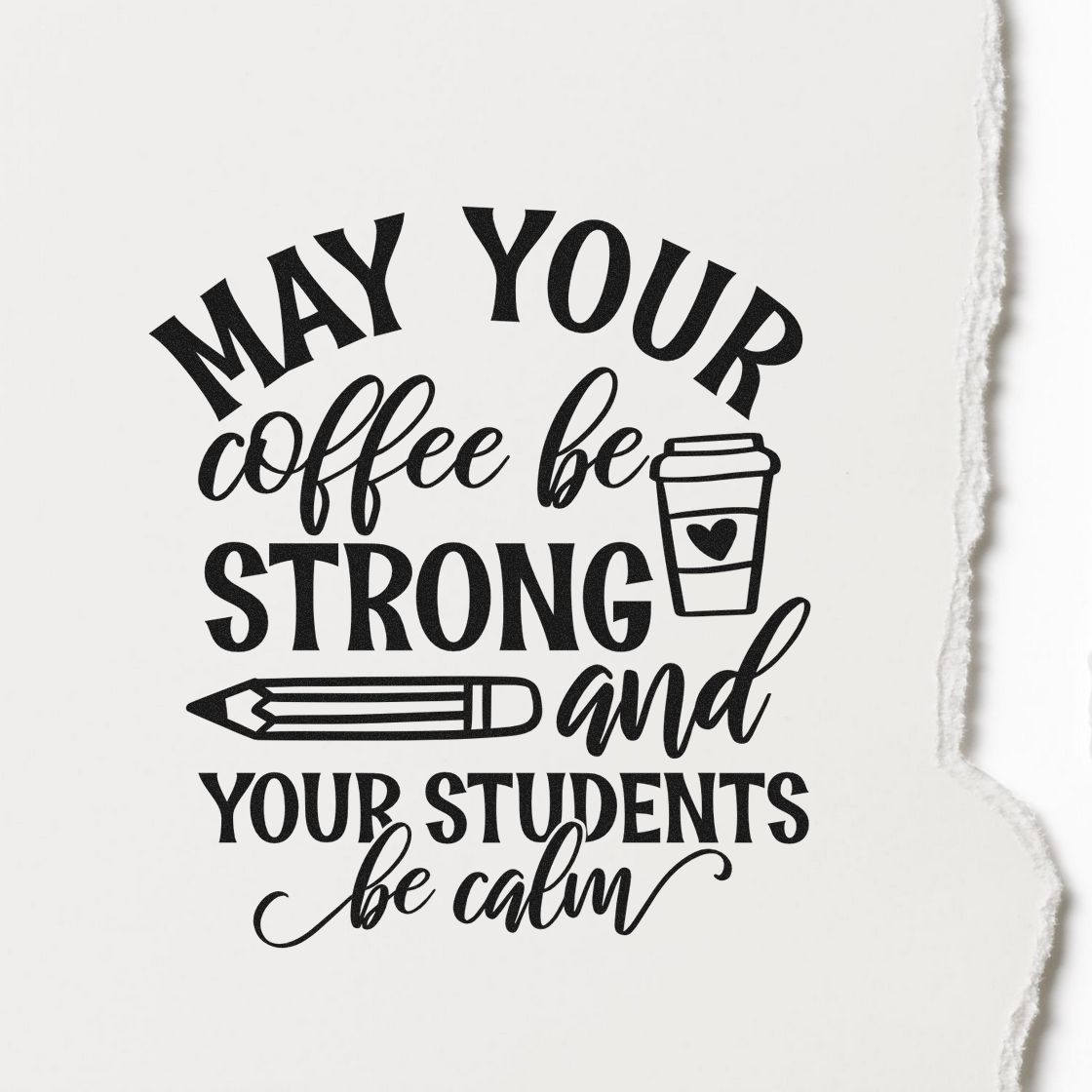 Black teacher stamp/seal on white paper: May your coffee be strong and your students be calm, with coffee cup and pencil icons.