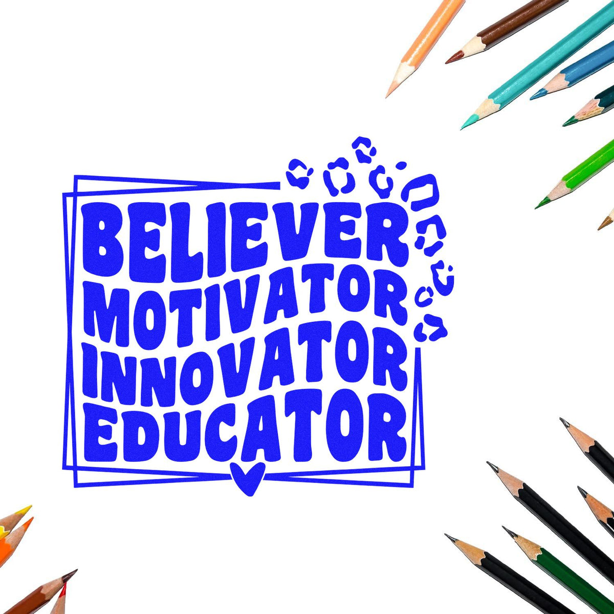 Blue stamp seal with bold words Believer Motivator Innovator Educator, surrounded by colorful pencils.
