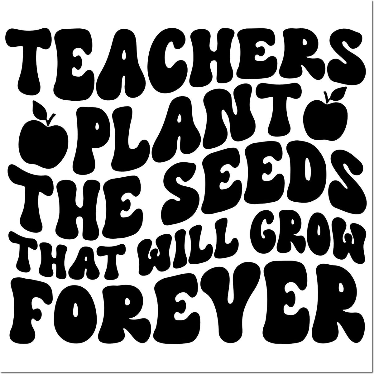 Black groovy teacher stamp design with apples and slogan: Teachers Plant the Seeds That Will Grow Forever.