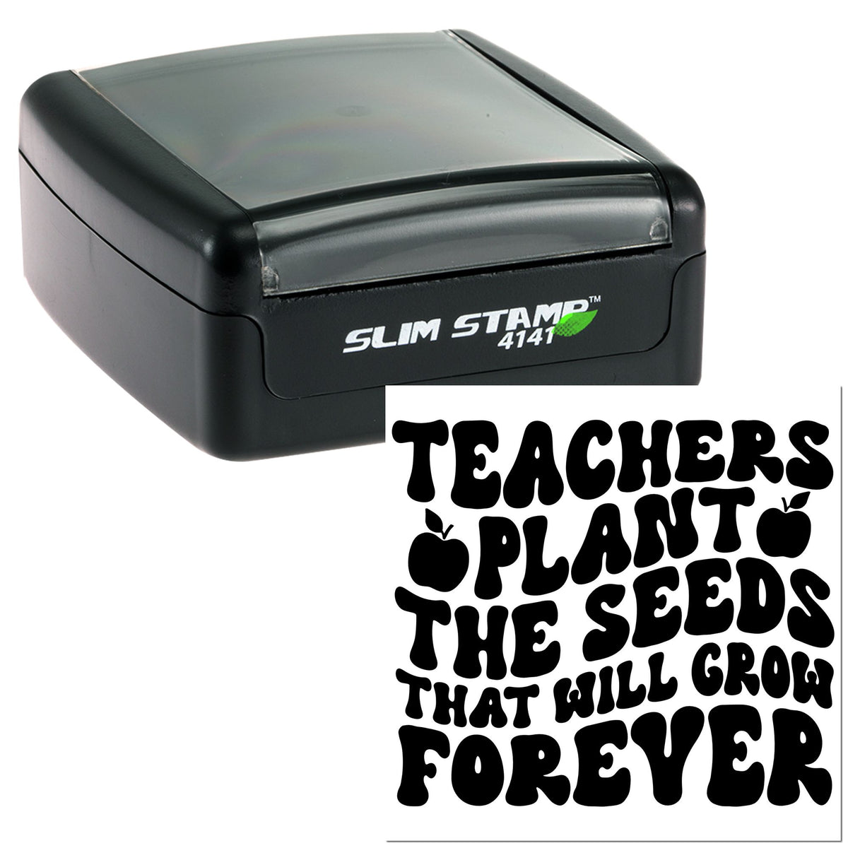 Black Slim Stamp 4141 self-inking stamp and seal with bold black Teachers plant seeds that will grow forever text.