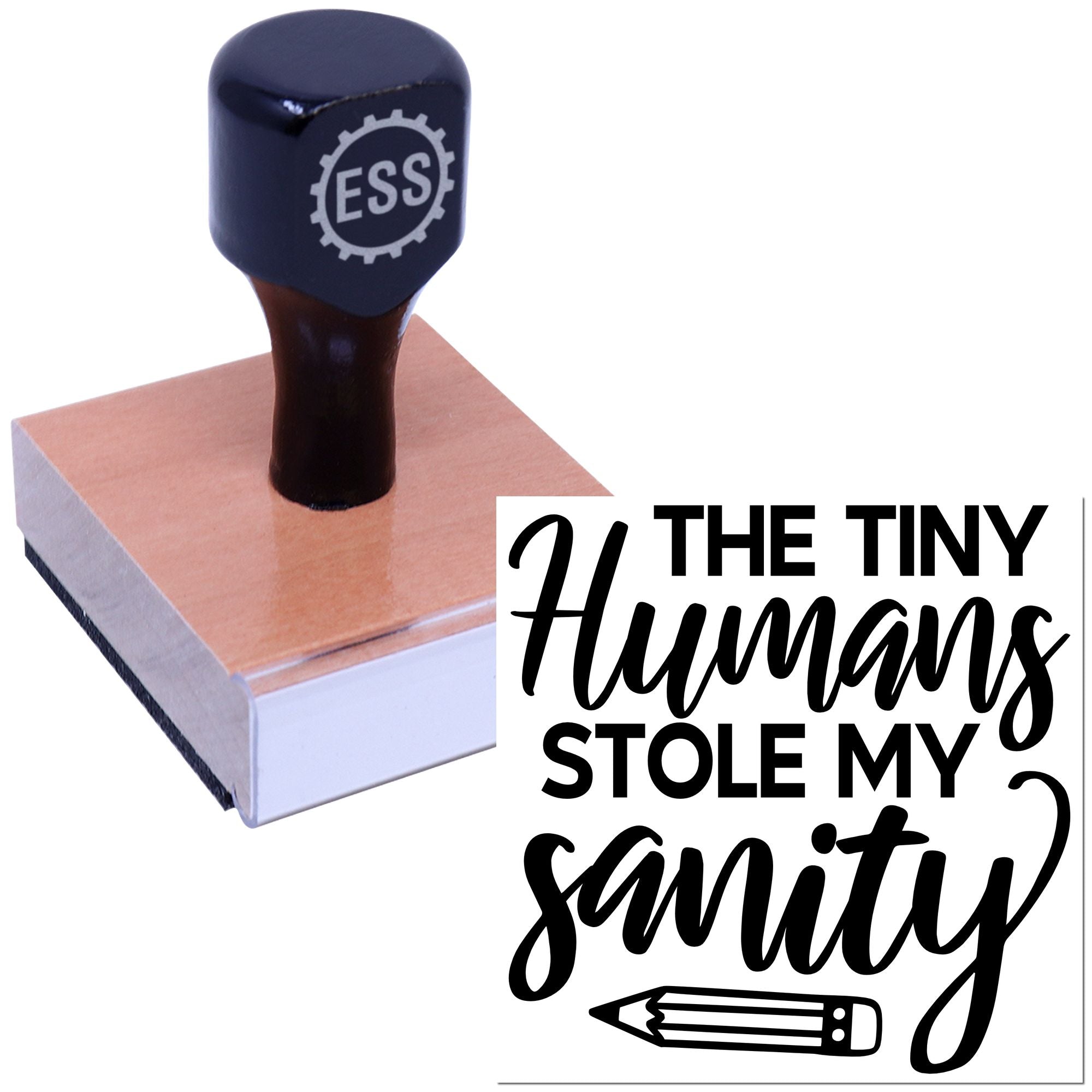 Black custom rubber stamp with ESS logo on a wooden base, reading The Tiny Humans Stole My Sanity in black.