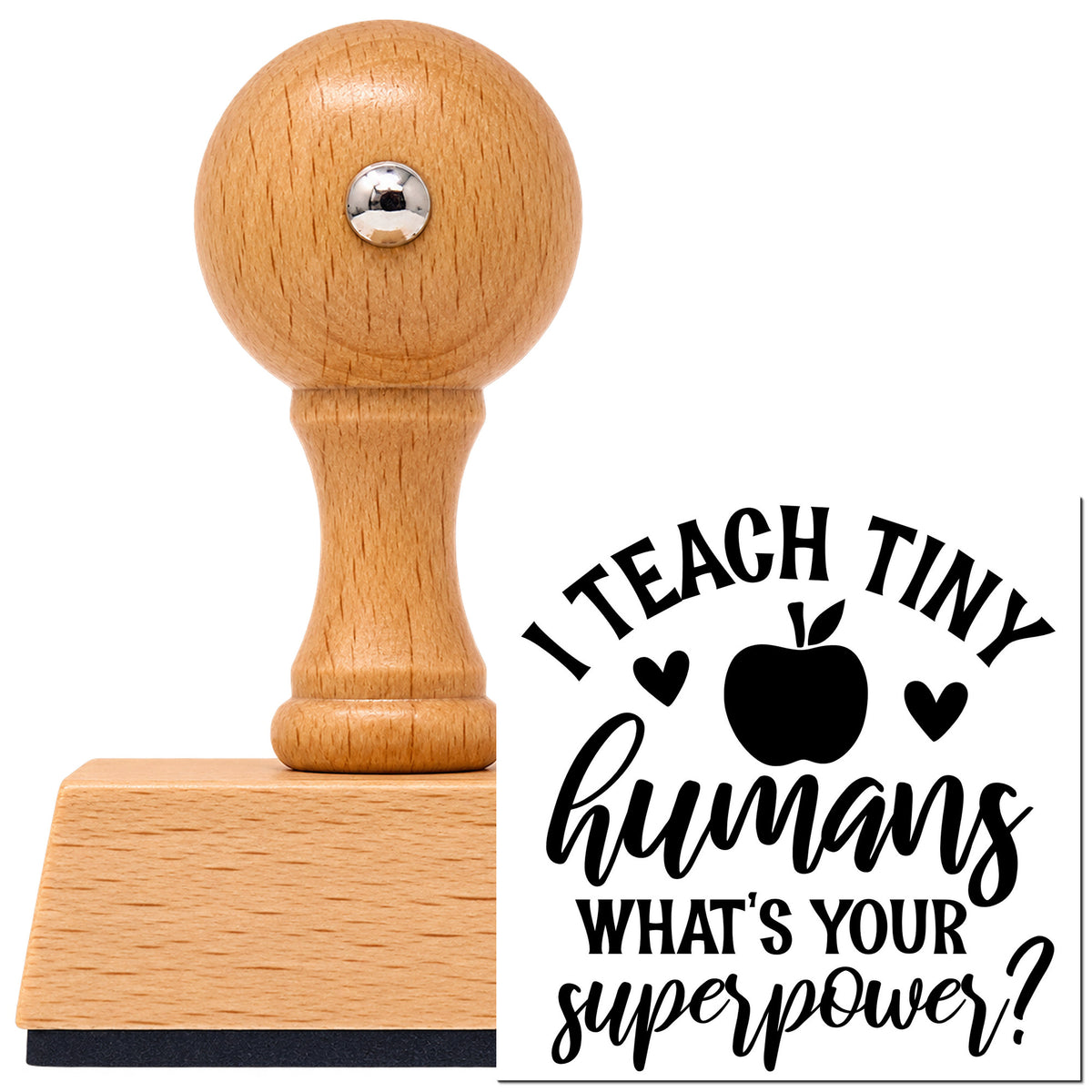 Vintage Pro beech wood stamp with a round knob handle, shown with its black I Teach Tiny Humans What's Your Superpower? imprint on white.