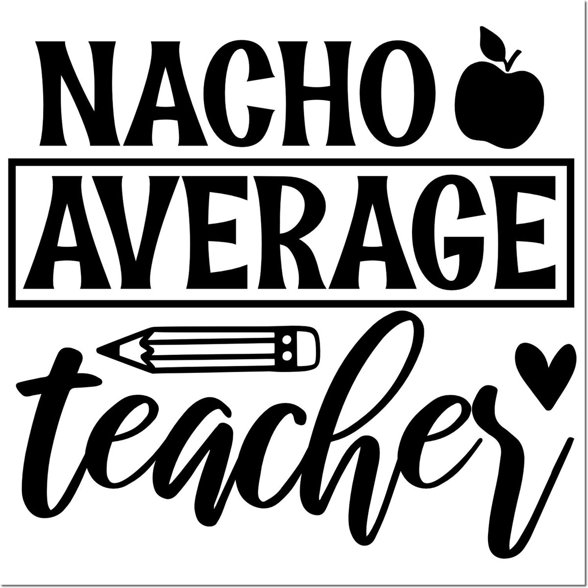 Black Nacho Average Teacher stamp and seal design with apple, pencil and heart accents on white background.