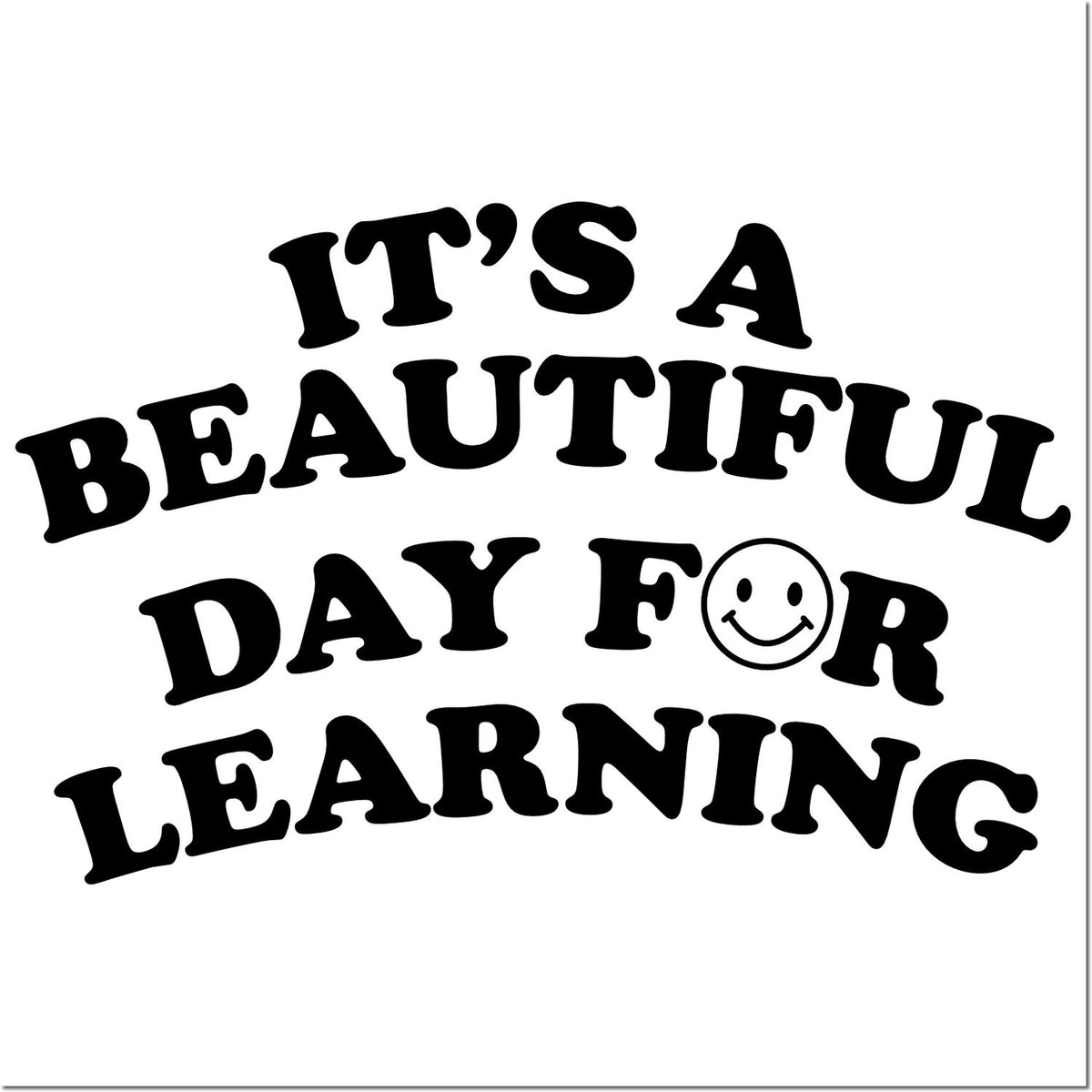 Black rubber stamp with bold text Its a Beautiful Day for Learning and a smiley face on a white background.