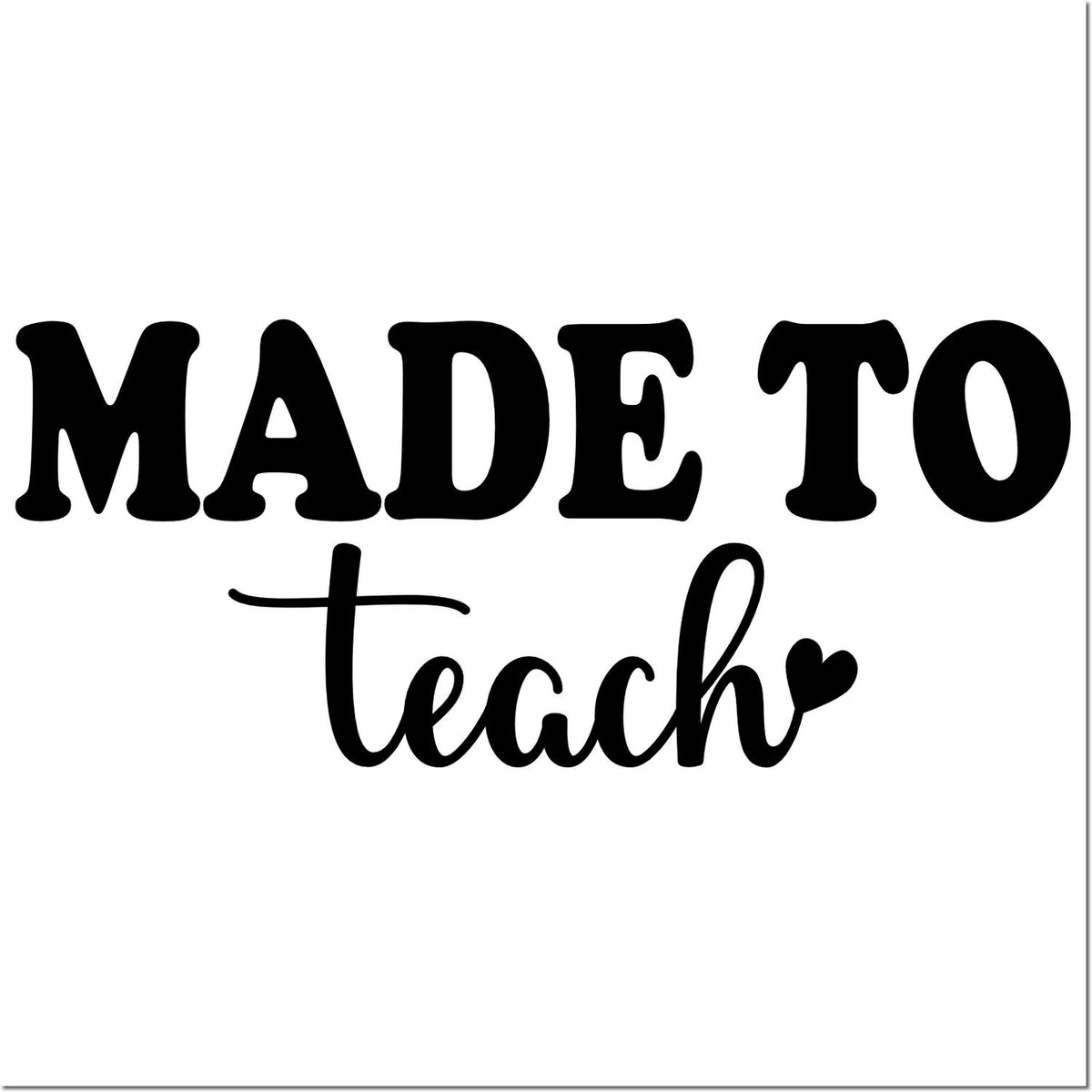 Black "MADE TO teach" stamp and seal design with heart accent on a white background.