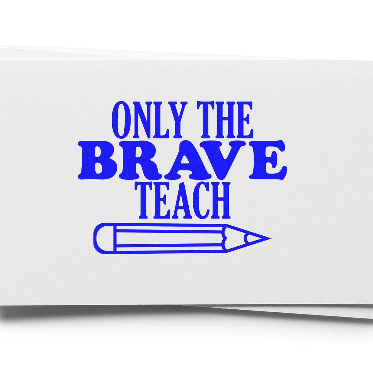 Blue custom stamp seal reading ONLY THE BRAVE TEACH with pencil icon on white paper