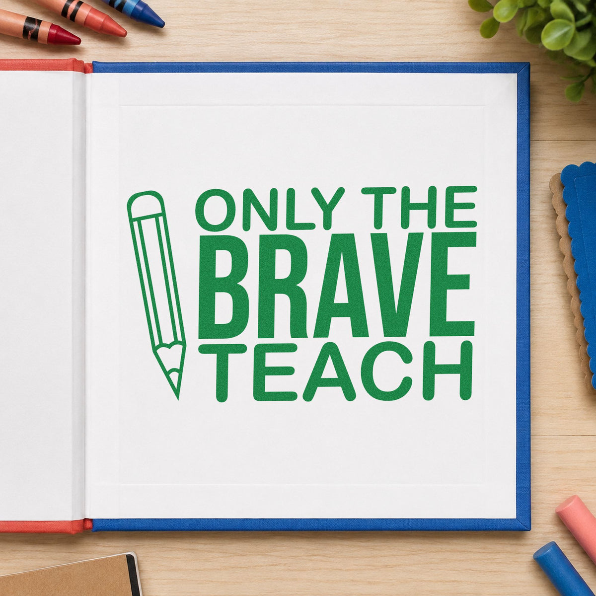 Only Brave Teach Upright Pencil craft stamp imprint in green ink on a handmade project, one idea being height chart pages.