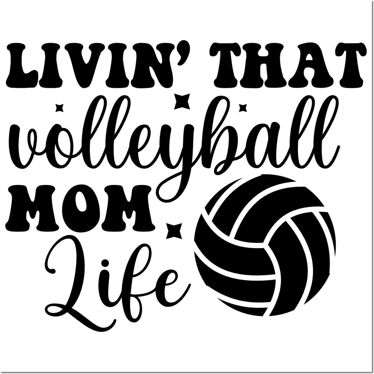 Black Livin' That Volleyball Mom Life stamp/seal design with script and block text, stars, and volleyball graphic on white.