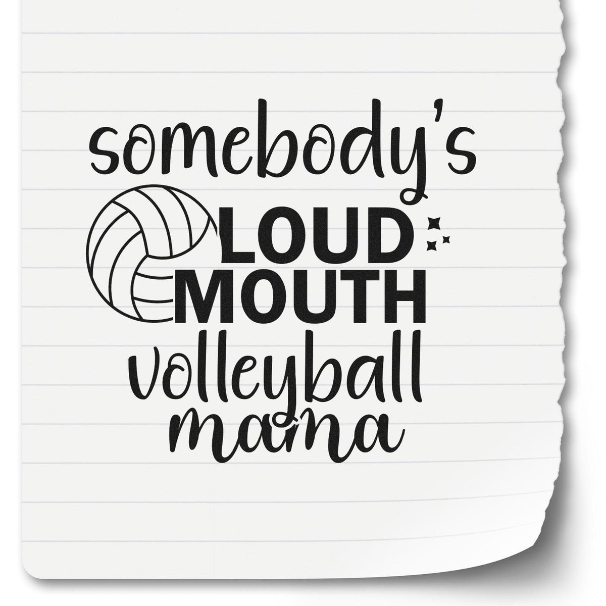 Black volleyball mom stamp/seal design with somebodys loud mouth text, volleyball icon, on white lined paper.