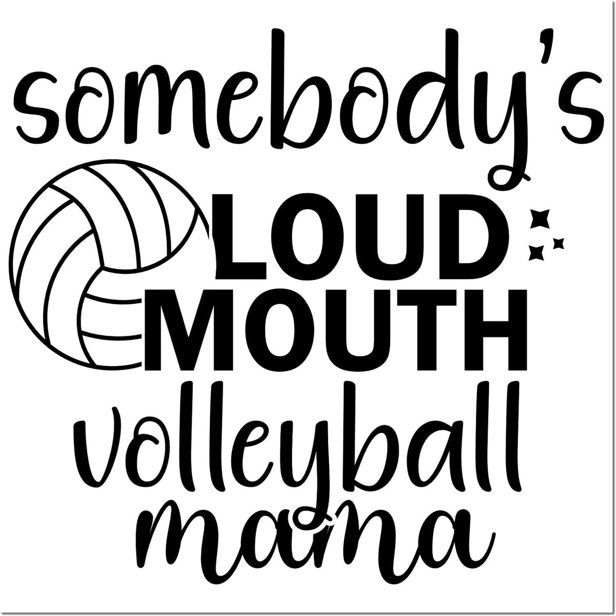 Black volleyball stamp seal reading somebodys LOUD MOUTH volleyball mama, with a volleyball icon and stars on white background.